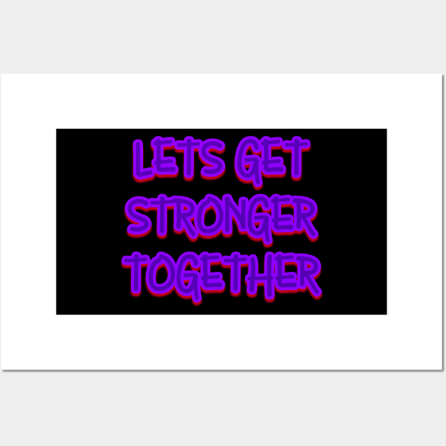 Lets Get Stronger Together v2 Wall Art by Word and Saying